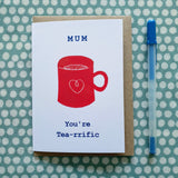 Mum - You're Tea-rrific card