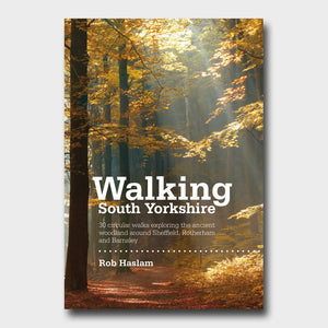 Walking South Yorkshire: 30 circular walks exploring the ancient woodland around Sheffield, Rotherham and Barnsley